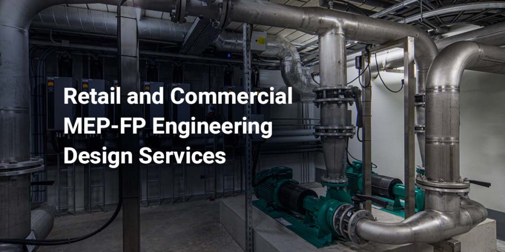 Retail and Commercial MEP-FP Engineering Design Services