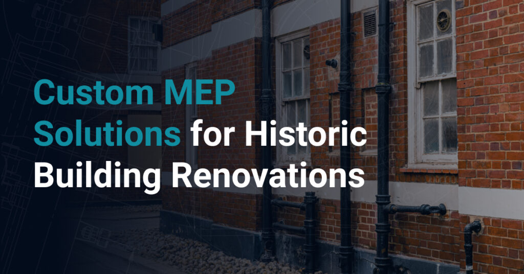 Custom MEP Solutions for Historic Building Renovations