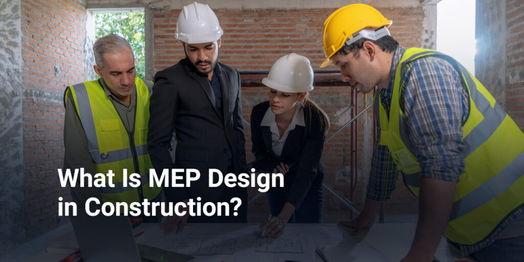 What Is MEP Design in Construction?